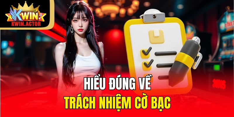Trách Nhiệm Cờ Bạc - Xây Dựng Môi Trường Cá Cược Lành Mạnh 1 Hiểu đúng về trách nhiệm cờ bạc