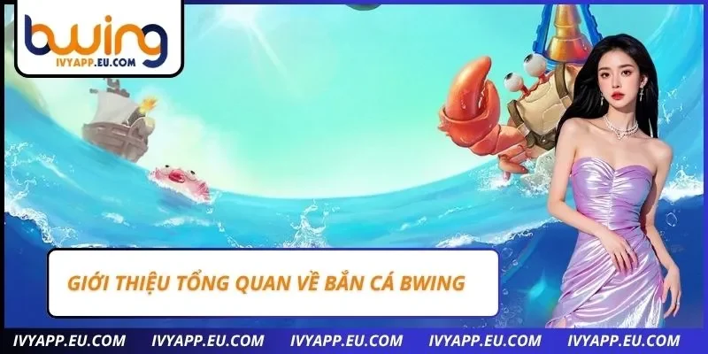 Giới thiệu tổng quan về bắn cá bwing