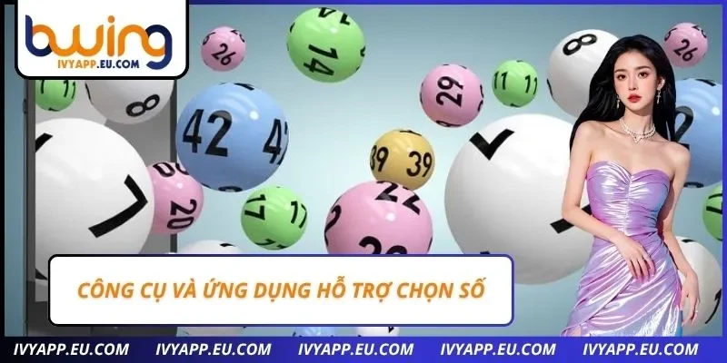 Công cụ và ứng dụng hỗ trợ chọn số