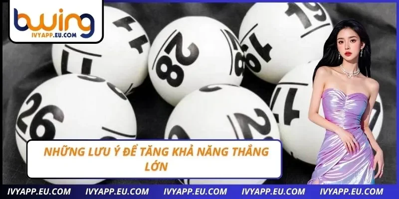 Những lưu ý để tăng khả năng thắng lớn