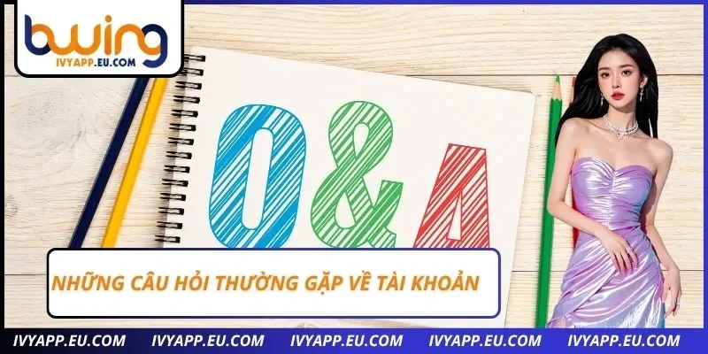 Những câu hỏi thường gặp về tài khoản