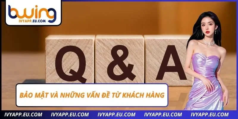 Bảo mật và những vấn đề từ khách hàng