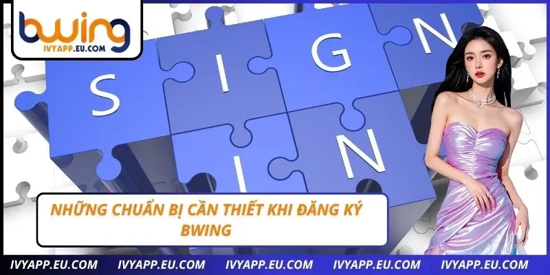 Những chuẩn bị cần thiết khi đăng ký Bwing