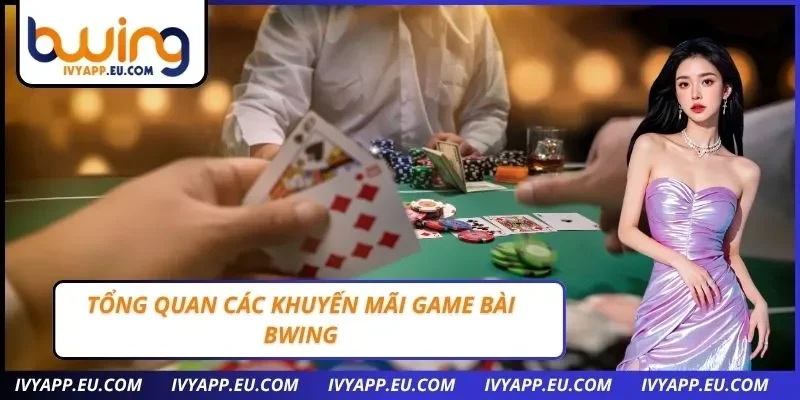 Tổng quan các khuyến mãi game bài Bwing