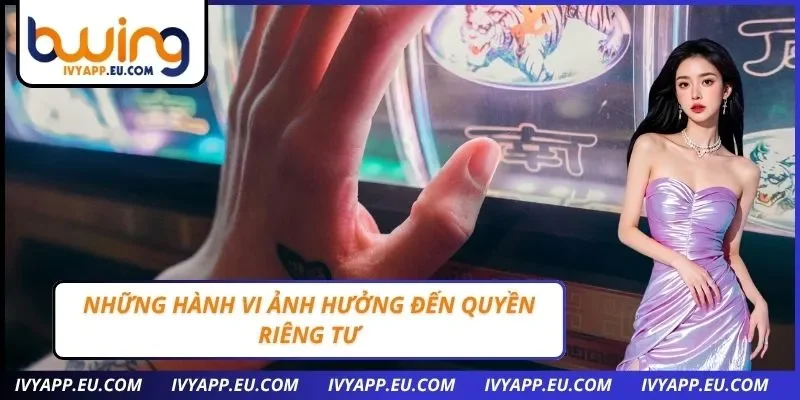 Những hành vi ảnh hưởng đến quyền riêng tư