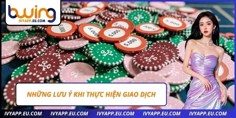 Những lưu ý khi thực hiện giao dịch