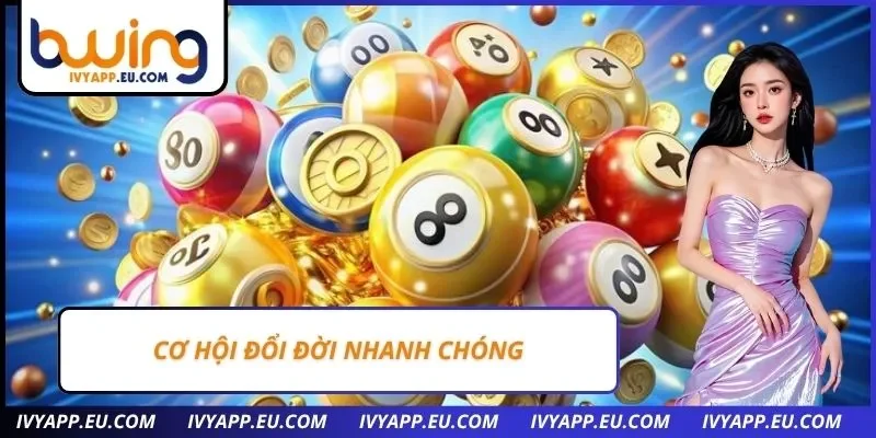 Cơ hội đổi đời nhanh chóng